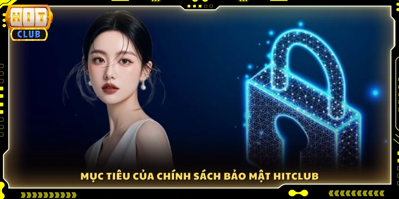Mục đích chính của chính sách bảo mật Hitclub
