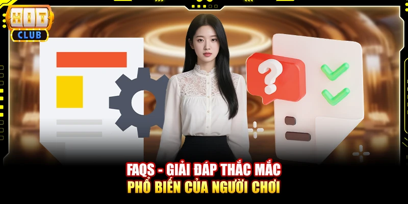 FAQs - Giải đáp thắc mắc phổ biến của người chơi 