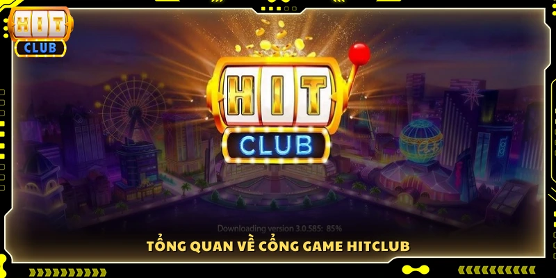 Giới thiệu Hitclub - Đôi nét về nền tảng